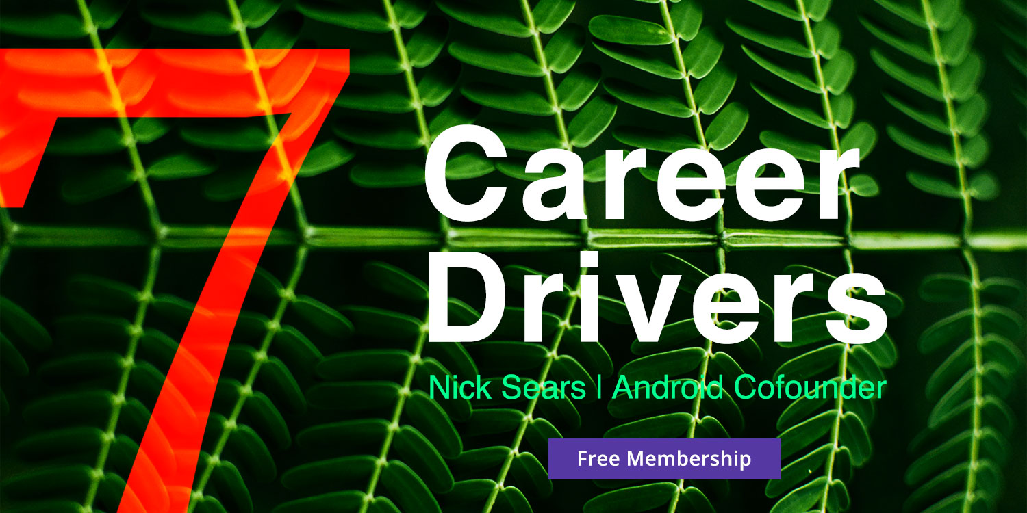 7 GROWTH DRIVERS by Nick Sears - Android Cofounder & Career Coach